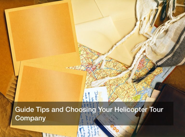 Guide Tips and Choosing Your Helicopter Tour Company