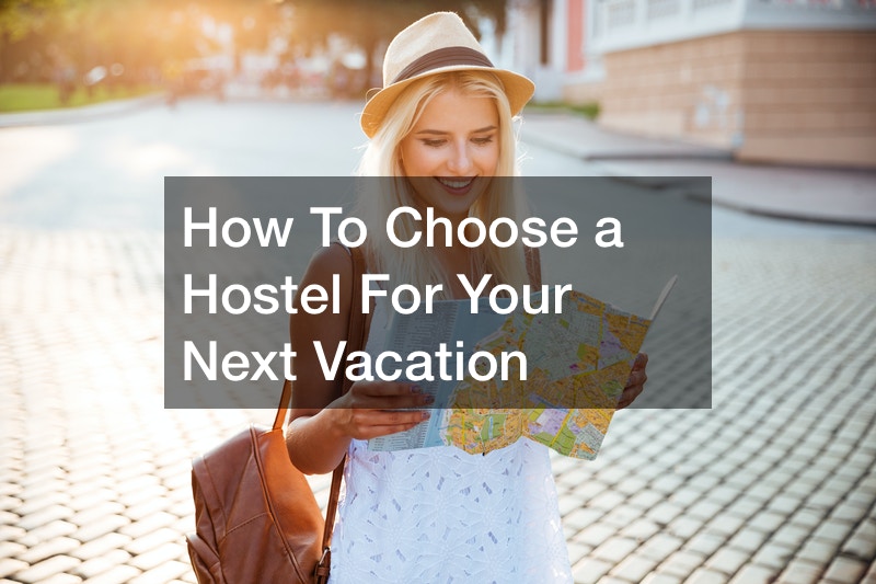 How To Choose a Hostel For Your Next Vacation