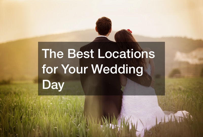 The Best Locations for Your Wedding Day
