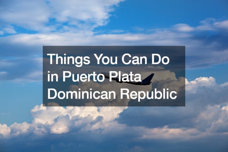 Things You Can Do in Puerto Plata Dominican Republic